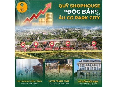 🌟 QUỸ SHOPHOUSE ĐỘC BẢN – CƠ HỘI VÀNG TẠI ÂU CƠ PARK CITY 🌟